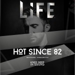Hot Since 82 at Life